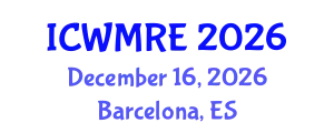 International Conference on Waste Management, Recycling and Environment (ICWMRE) December 16, 2026 - Barcelona, Spain