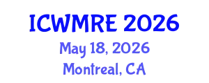 International Conference on Waste Management, Recycling and Environment (ICWMRE) May 18, 2026 - Montreal, Canada