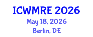 International Conference on Waste Management, Recycling and Environment (ICWMRE) May 18, 2026 - Berlin, Germany