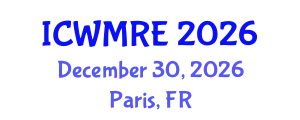 International Conference on Waste Management, Recycling and Environment (ICWMRE) December 30, 2026 - Paris, France