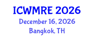 International Conference on Waste Management, Recycling and Environment (ICWMRE) December 16, 2026 - Bangkok, Thailand