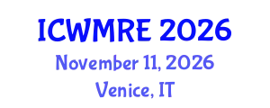 International Conference on Waste Management, Recycling and Environment (ICWMRE) November 11, 2026 - Venice, Italy
