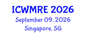 International Conference on Waste Management, Recycling and Environment (ICWMRE) September 09, 2026 - Singapore, Singapore