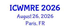 International Conference on Waste Management, Recycling and Environment (ICWMRE) August 26, 2026 - Paris, France
