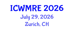 International Conference on Waste Management, Recycling and Environment (ICWMRE) July 29, 2026 - Zurich, Switzerland
