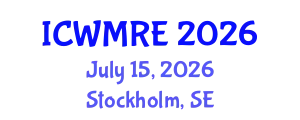 International Conference on Waste Management, Recycling and Environment (ICWMRE) July 15, 2026 - Stockholm, Sweden