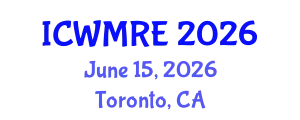 International Conference on Waste Management, Recycling and Environment (ICWMRE) June 15, 2026 - Toronto, Canada