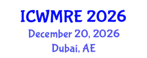 International Conference on Waste Management, Recycling and Environment (ICWMRE) December 20, 2026 - Dubai, United Arab Emirates