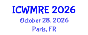 International Conference on Waste Management, Recycling and Environment (ICWMRE) October 28, 2026 - Paris, France