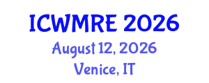 International Conference on Waste Management, Recycling and Environment (ICWMRE) August 12, 2026 - Venice, Italy