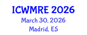 International Conference on Waste Management, Recycling and Environment (ICWMRE) March 30, 2026 - Madrid, Spain