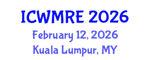 International Conference on Waste Management, Recycling and Environment (ICWMRE) February 12, 2026 - Kuala Lumpur, Malaysia