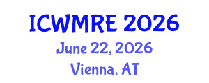International Conference on Waste Management, Recycling and Environment (ICWMRE) June 22, 2026 - Vienna, Austria
