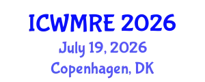 International Conference on Waste Management, Recycling and Environment (ICWMRE) July 19, 2026 - Copenhagen, Denmark