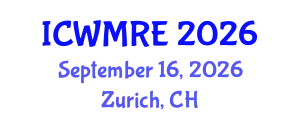 International Conference on Waste Management, Recycling and Environment (ICWMRE) September 16, 2026 - Zurich, Switzerland