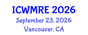 International Conference on Waste Management, Recycling and Environment (ICWMRE) September 23, 2026 - Vancouver, Canada