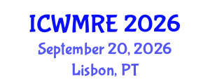 International Conference on Waste Management, Recycling and Environment (ICWMRE) September 20, 2026 - Lisbon, Portugal