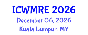 International Conference on Waste Management, Recycling and Environment (ICWMRE) December 06, 2026 - Kuala Lumpur, Malaysia