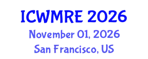 International Conference on Waste Management, Recycling and Environment (ICWMRE) November 01, 2026 - San Francisco, United States
