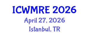 International Conference on Waste Management, Recycling and Environment (ICWMRE) April 27, 2026 - Istanbul, Turkey