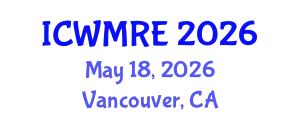 International Conference on Waste Management, Recycling and Environment (ICWMRE) May 18, 2026 - Vancouver, Canada