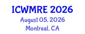 International Conference on Waste Management, Recycling and Environment (ICWMRE) August 05, 2026 - Montreal, Canada