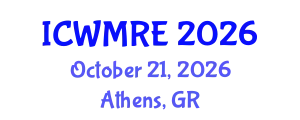 International Conference on Waste Management, Recycling and Environment (ICWMRE) October 21, 2026 - Athens, Greece