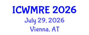 International Conference on Waste Management, Recycling and Environment (ICWMRE) July 29, 2026 - Vienna, Austria