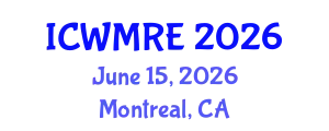International Conference on Waste Management, Recycling and Environment (ICWMRE) June 15, 2026 - Montreal, Canada
