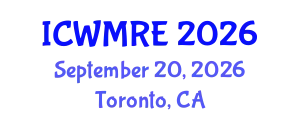 International Conference on Waste Management, Recycling and Environment (ICWMRE) September 20, 2026 - Toronto, Canada