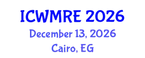 International Conference on Waste Management, Recycling and Environment (ICWMRE) December 13, 2026 - Cairo, Egypt