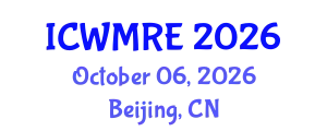 International Conference on Waste Management, Recycling and Environment (ICWMRE) October 06, 2026 - Beijing, China