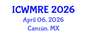 International Conference on Waste Management, Recycling and Environment (ICWMRE) April 06, 2026 - Cancún, Mexico