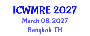 International Conference on Waste Management, Recycling and Environment (ICWMRE) March 08, 2027 - Bangkok, Thailand