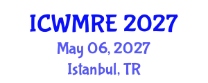 International Conference on Waste Management, Recycling and Environment (ICWMRE) May 06, 2027 - Istanbul, Turkey