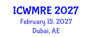 International Conference on Waste Management, Recycling and Environment (ICWMRE) February 15, 2027 - Dubai, United Arab Emirates