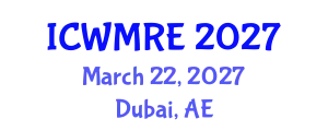 International Conference on Waste Management, Recycling and Environment (ICWMRE) March 22, 2027 - Dubai, United Arab Emirates