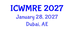 International Conference on Waste Management, Recycling and Environment (ICWMRE) January 28, 2027 - Dubai, United Arab Emirates