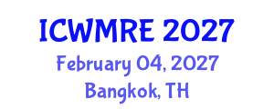 International Conference on Waste Management, Recycling and Environment (ICWMRE) February 04, 2027 - Bangkok, Thailand