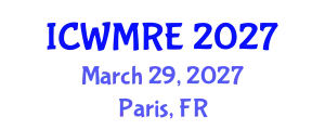 International Conference on Waste Management, Recycling and Environment (ICWMRE) March 29, 2027 - Paris, France
