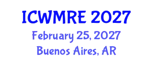 International Conference on Waste Management, Recycling and Environment (ICWMRE) February 25, 2027 - Buenos Aires, Argentina