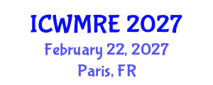 International Conference on Waste Management, Recycling and Environment (ICWMRE) February 22, 2027 - Paris, France