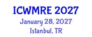 International Conference on Waste Management, Recycling and Environment (ICWMRE) January 28, 2027 - Istanbul, Turkey