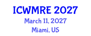 International Conference on Waste Management, Recycling and Environment (ICWMRE) March 11, 2027 - Miami, United States