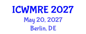 International Conference on Waste Management, Recycling and Environment (ICWMRE) May 20, 2027 - Berlin, Germany