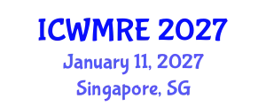 International Conference on Waste Management, Recycling and Environment (ICWMRE) January 11, 2027 - Singapore, Singapore