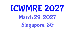 International Conference on Waste Management, Recycling and Environment (ICWMRE) March 29, 2027 - Singapore, Singapore