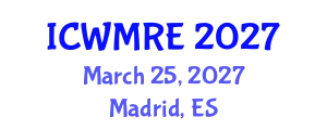 International Conference on Waste Management, Recycling and Environment (ICWMRE) March 25, 2027 - Madrid, Spain