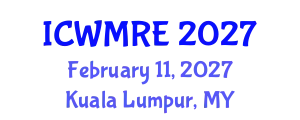 International Conference on Waste Management, Recycling and Environment (ICWMRE) February 11, 2027 - Kuala Lumpur, Malaysia