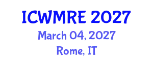 International Conference on Waste Management, Recycling and Environment (ICWMRE) March 04, 2027 - Rome, Italy